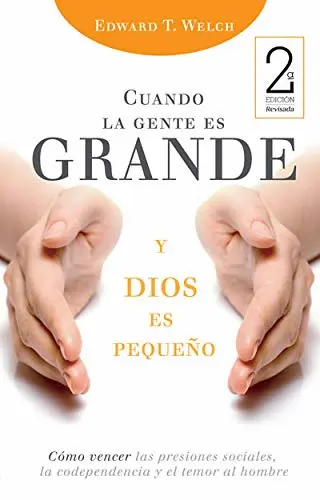 cuando la gente es grande y dios es pequeno edward t welch portada sola lectura cuando la gente es grande y dios es pequeno edward t welch portada sola lectura