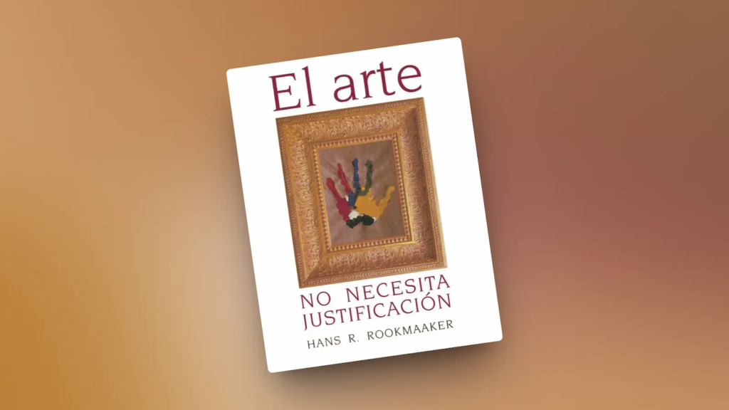 el arte no necesita justificación hans r rookmaaker sola lectura